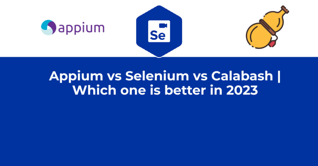 Appium Vs Selenium Vs Calabash | Which One Is Better In 2023 - Magnitia