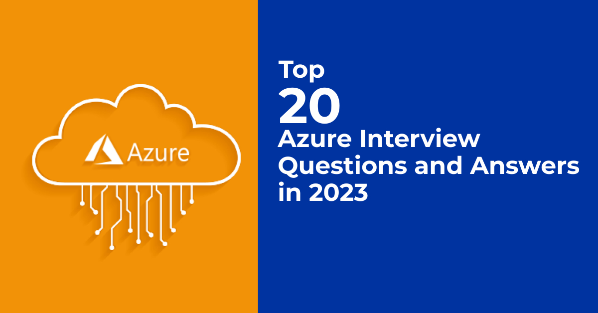 Top 20 Azure Interview Questions and Answers in 2023 - Magnitia