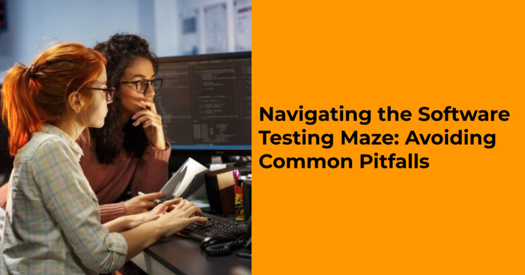 Navigating the Software Testing Maze: Avoiding Common Pitfalls - Magnitia